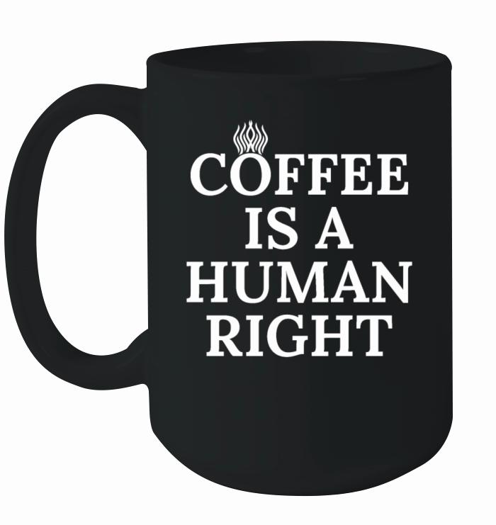 Coffee Is A Human Right Ceramic Mug