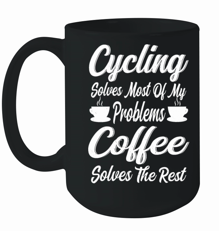 Cycling Solves Most Of My Problems Coffee Solves Ceramic Mug
