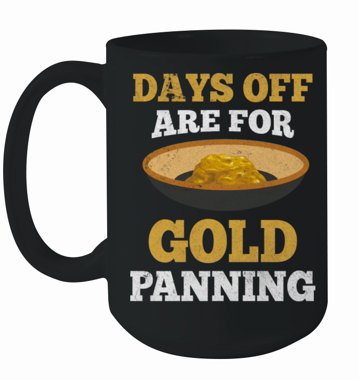 Days Off Are For Gold Panning Mining Digging Ceramic Mug