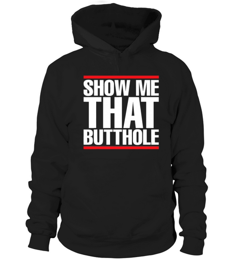 Show Me That Butthole For Men Or Women Vintage Fun Hoodie Unisex