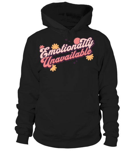 Unavailable Emotionally Funny Relationship Status Hoodie Unisex