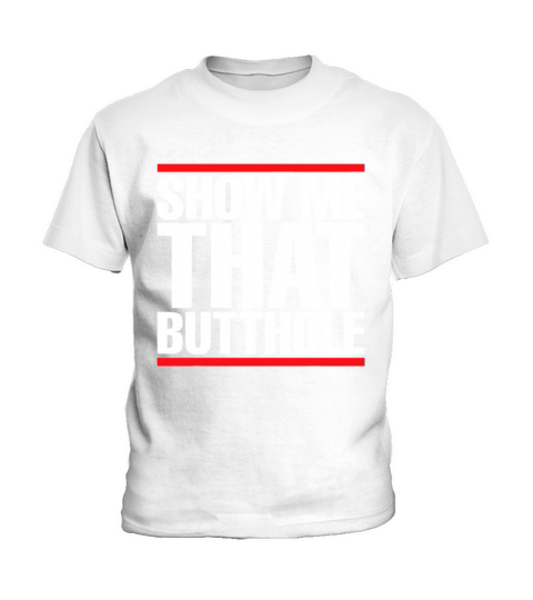 Show Me That Butthole For Men Or Women Vintage Fun Kids T-Shirt