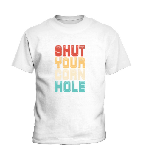 Shut Your Corn Hole Retro Vintage Kids T-Shirt