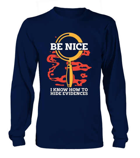 Forensic Science Be Nice I Know-How Criminology Long sleeved Unisex