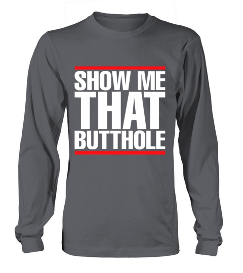 Show Me That Butthole For Men Or Women Vintage Fun Long sleeved Unisex