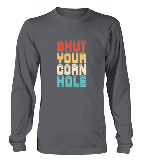 Shut Your Corn Hole Retro Vintage Long sleeved Unisex