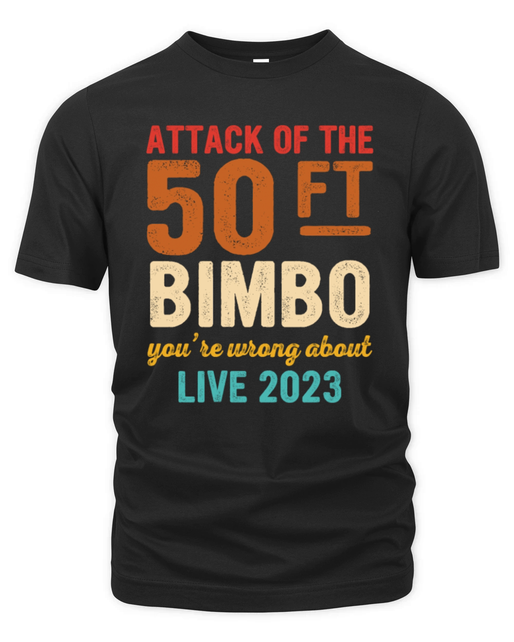 Attack Of The 50 FT Bimbo Youre Wrong About Live Organic Unisex T-shirt