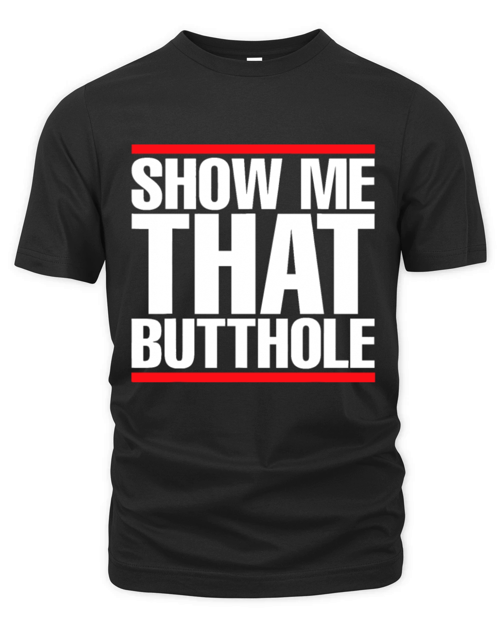 Show Me That Butthole For Men Or Women Vintage Fun Organic Unisex T-shirt
