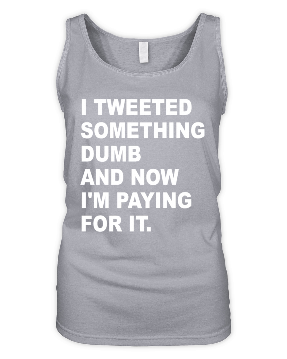 I Tweeted Something Dumb And Now Im Paying For It Organic Women's Tank Top