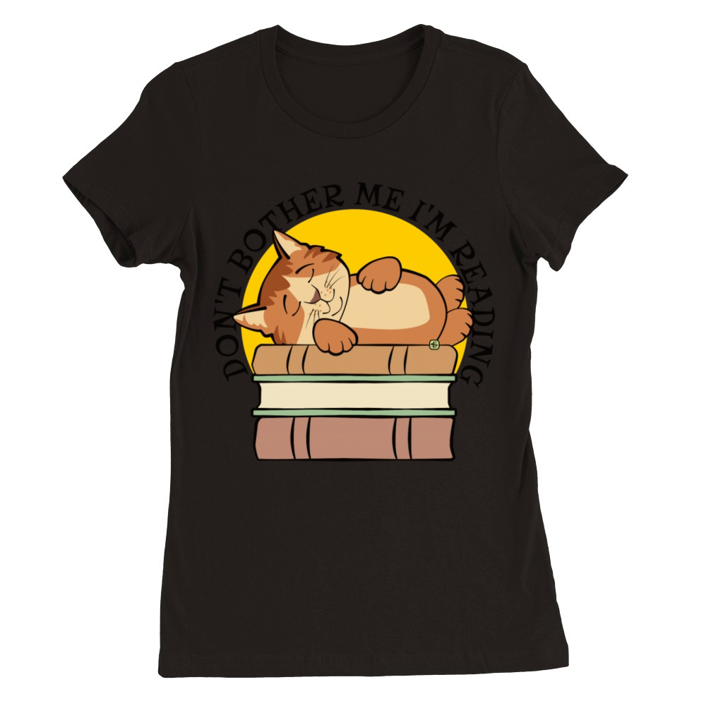 Don t Bother Me I m Reading Premium Womens Crewneck T-shirt