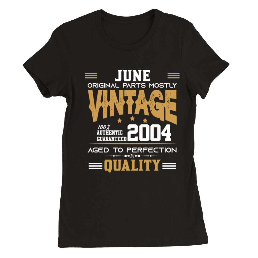Vintage Aged To Perfection June 2004 Premium Womens Crewneck T-shirt