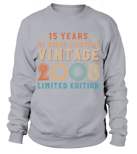 15 years of being awesome vintage 2008 limited edi Sweatshirt Unisex