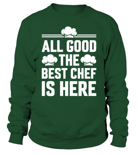 All Good The Best Chef Is Here Chef Cook Cook Hats Sweatshirt Unisex