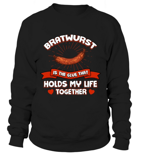 Bratwurst Holds My Life Together Funny Sausage Hum Sweatshirt Unisex