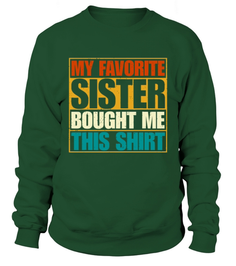 My Favorite Sister Bought Me This Shirt Sweatshirt Unisex