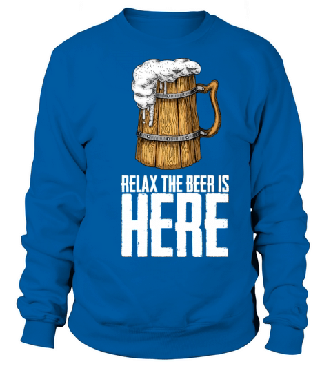 Relax the beer is here Sweatshirt Unisex