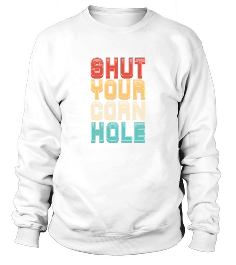 Shut Your Corn Hole Retro Vintage Sweatshirt Unisex