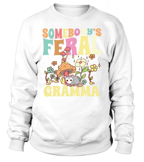 Somebodys Feral Gramma Wild Grandma Opossum Sweatshirt Unisex
