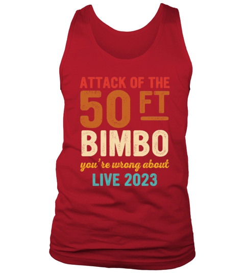 Attack Of The 50 FT Bimbo Youre Wrong About Live Tank Top Unisex