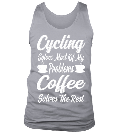 Cycling Solves Most Of My Problems Coffee Solves Tank Top Unisex