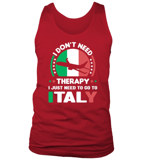 i don t need therapy i just need to go to italy Tank Top Unisex