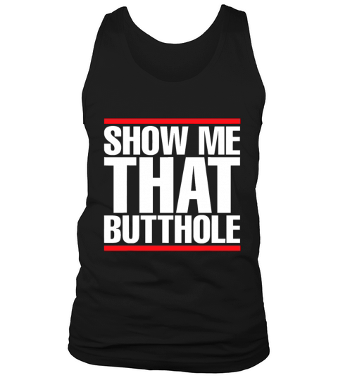 Show Me That Butthole For Men Or Women Vintage Fun Tank Top Unisex