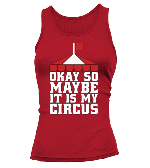 Circus Clown Okay So Maybe It Is Circus Performer Tank top Woman