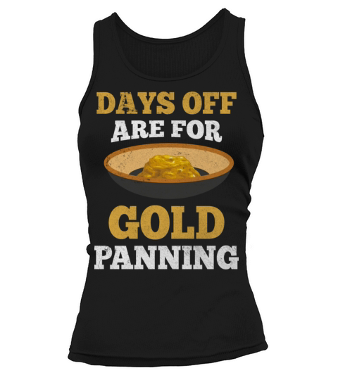 Days Off Are For Gold Panning Mining Digging Tank top Woman