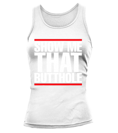Show Me That Butthole For Men Or Women Vintage Fun Tank top Woman