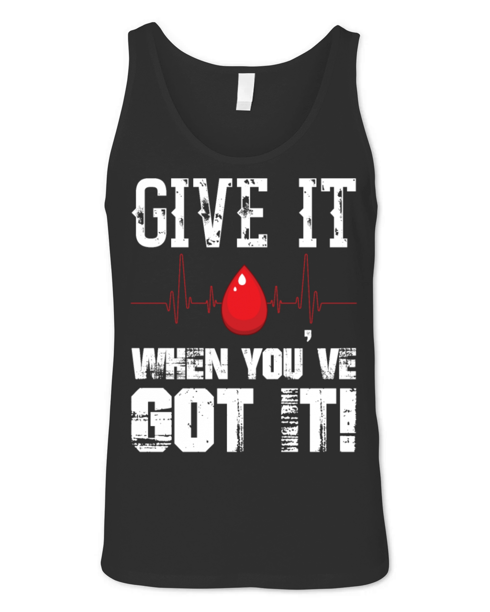 Give It When Youve Got It Blood Donor Donation Unisex Jersey Tank