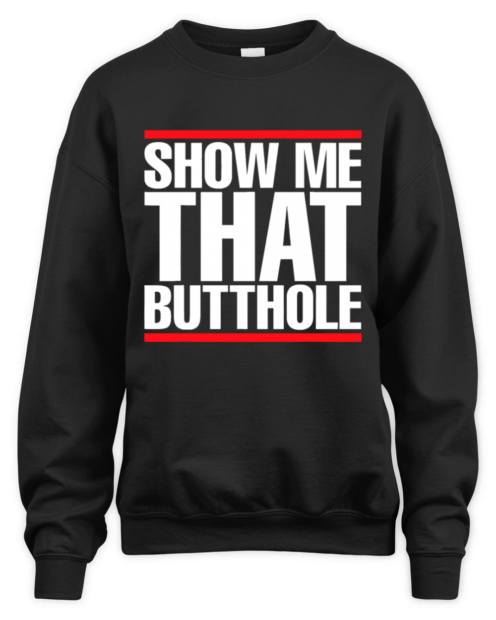 Show Me That Butthole For Men Or Women Vintage Fun Unisex Premium Crewneck Sweatshirt