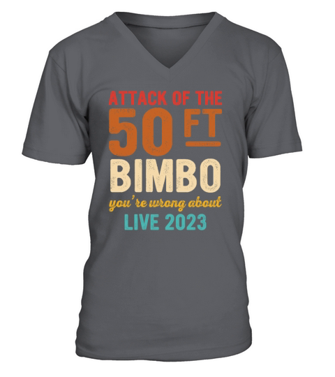 Attack Of The 50 FT Bimbo Youre Wrong About Live V-Neck T-shirt