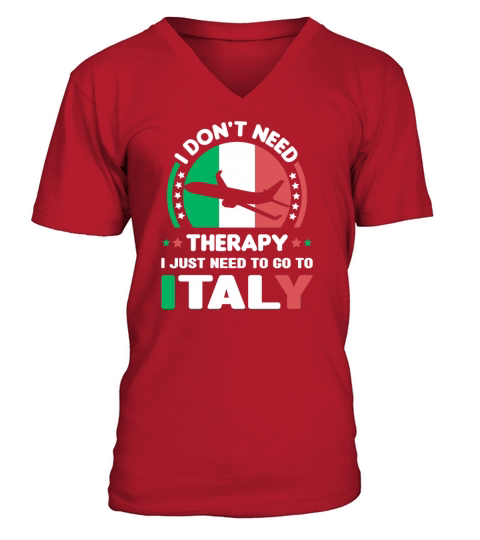 i don t need therapy i just need to go to italy V-Neck T-shirt
