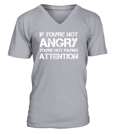 If Youre Not Angry Youre Not Paying Attention V-Neck T-shirt