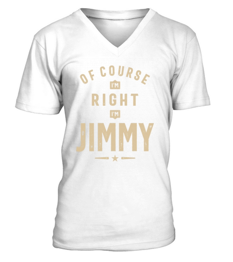 Of Course Im Right Im Jimmy V-Neck T-shirt