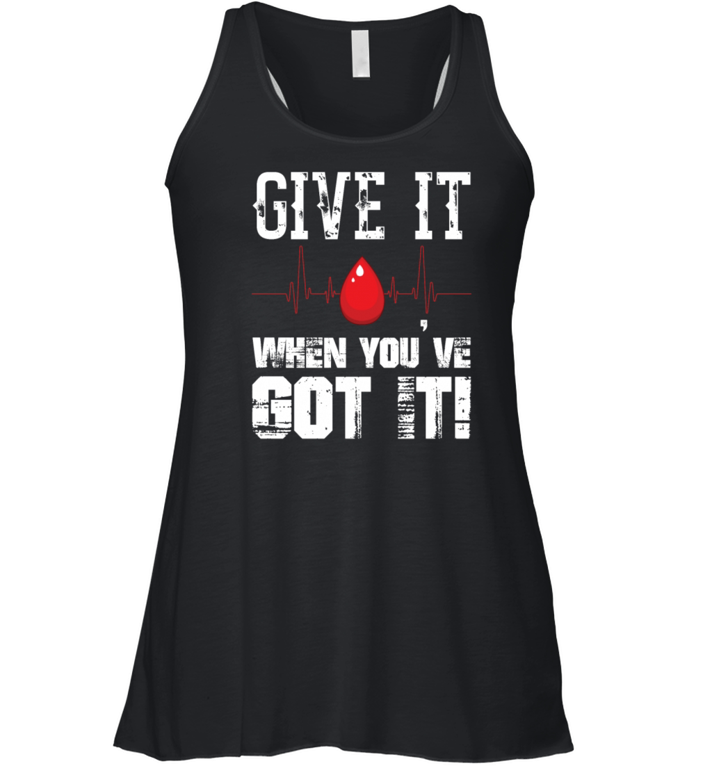 Give It When Youve Got It Blood Donor Donation Women's Flowy Tank Top