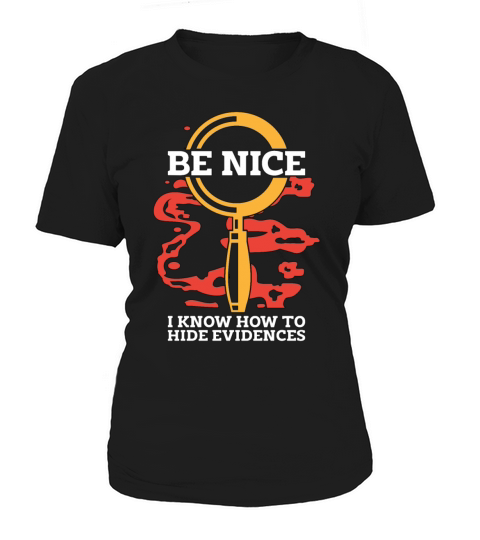 Forensic Science Be Nice I Know-How Criminology Women's T-Shirt