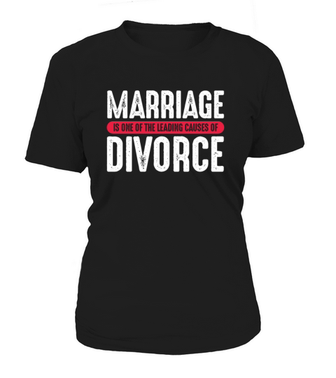 Marriage Is One of The Leading Causes of Divorce Women's T-Shirt