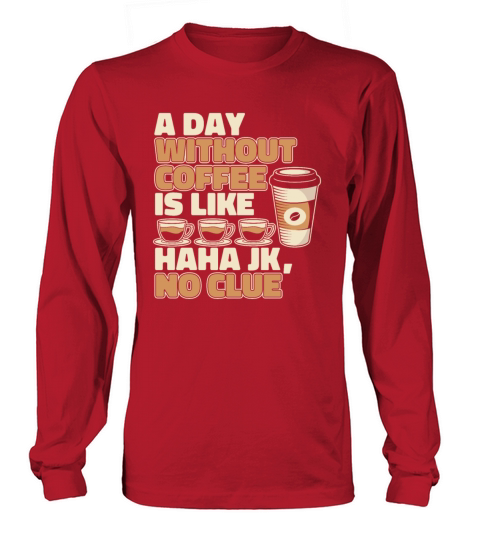 A Day Without Coffee Is Like Queen Latte Art Long sleeved Unisex