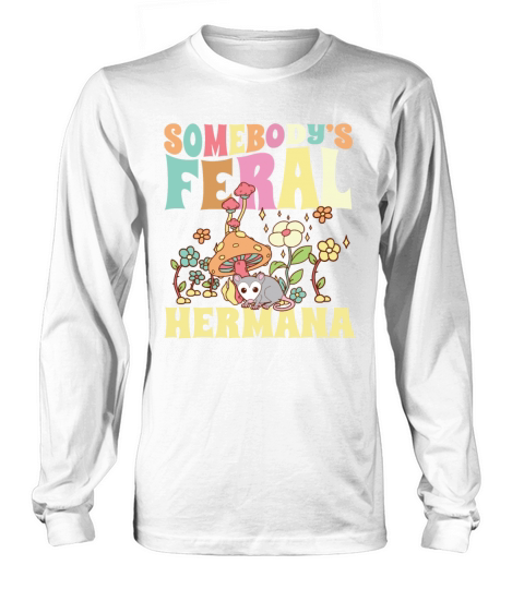 Somebodys Feral Hermana Spanish Sister Wild Long sleeved Unisex