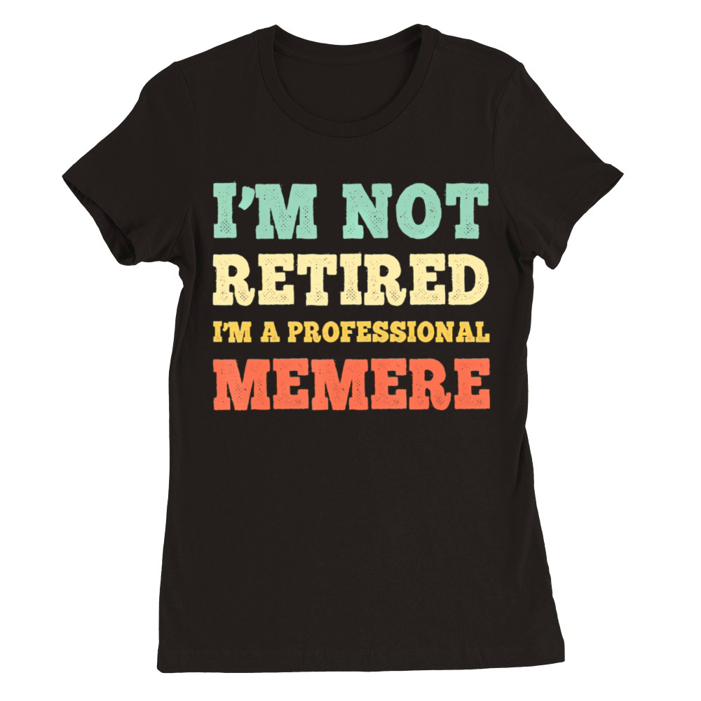 Im Not Retired Professional Memere Vintage Premium Womens Crewneck T-shirt