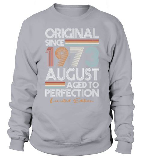 50th birthday august 1973 original 1973 Sweatshirt Unisex