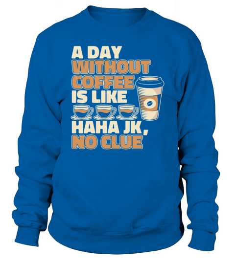 A Day Without Coffee Is Like Queen Latte Art Sweatshirt Unisex