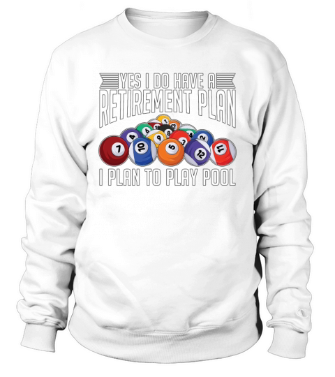 Cue Sports Yes I Do Have A Retirement Plan Snooker Sweatshirt Unisex