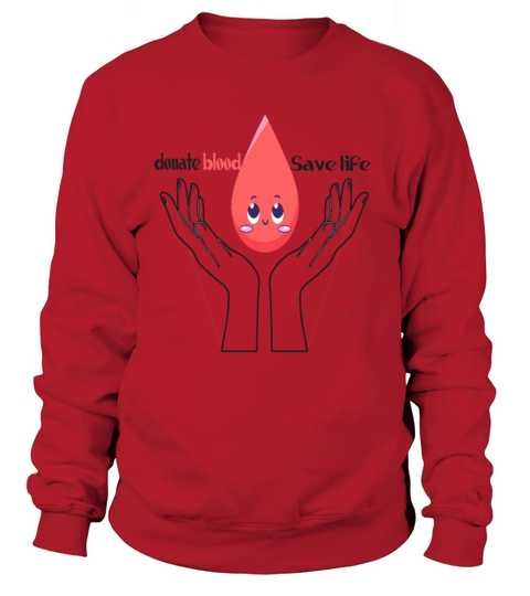 donate blood Save life quote save life donation Sweatshirt Unisex