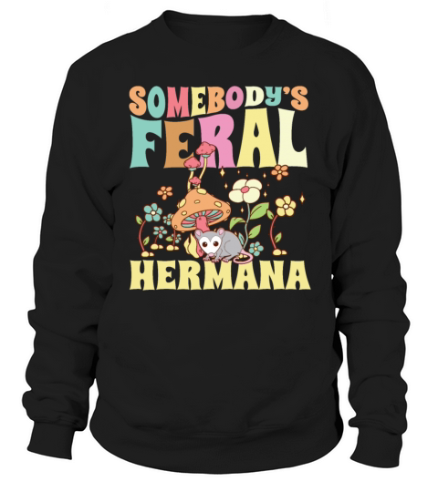 Somebodys Feral Hermana Spanish Sister Wild Sweatshirt Unisex