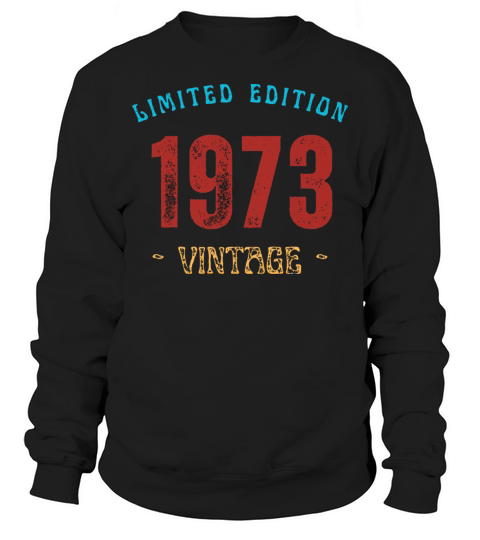 Vintage 1973 Limited Edition Years Old T Shirt Sweatshirt Unisex