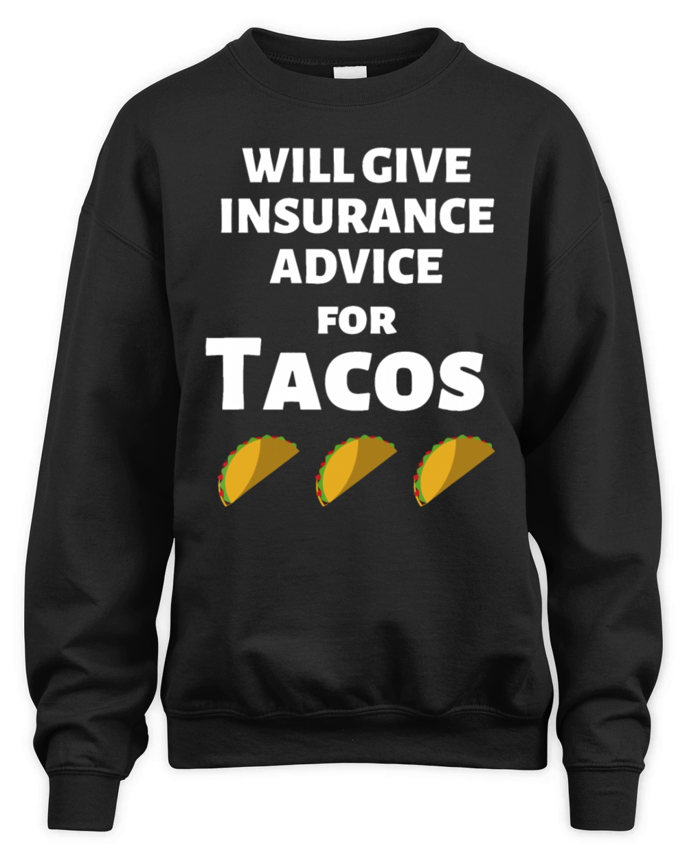 Insurance Advice Funny Agent Life Car Officer Taco Unisex Premium Crewneck Sweatshirt