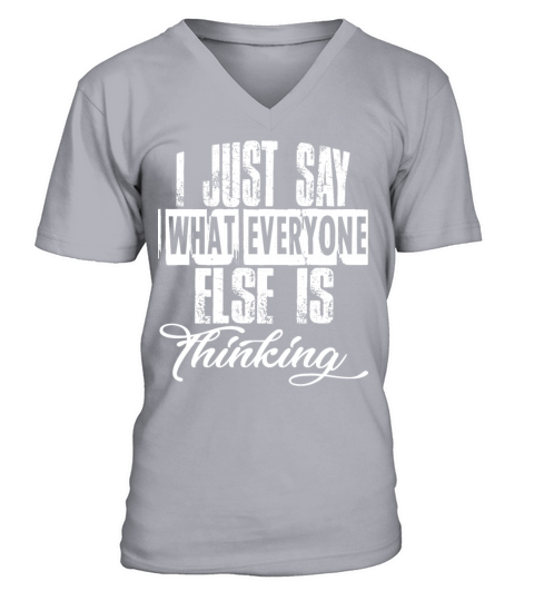I Just Say What Everyone Else Is Thinking V-Neck T-shirt
