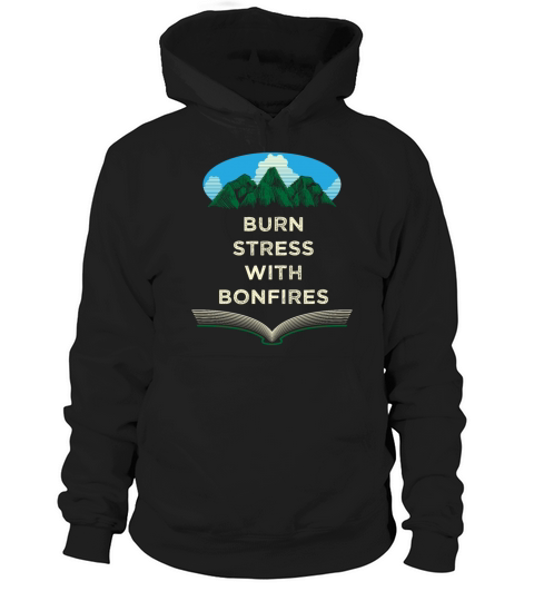 Burn Stress with Bonfires Camping Funny Camper Hum Hoodie Unisex